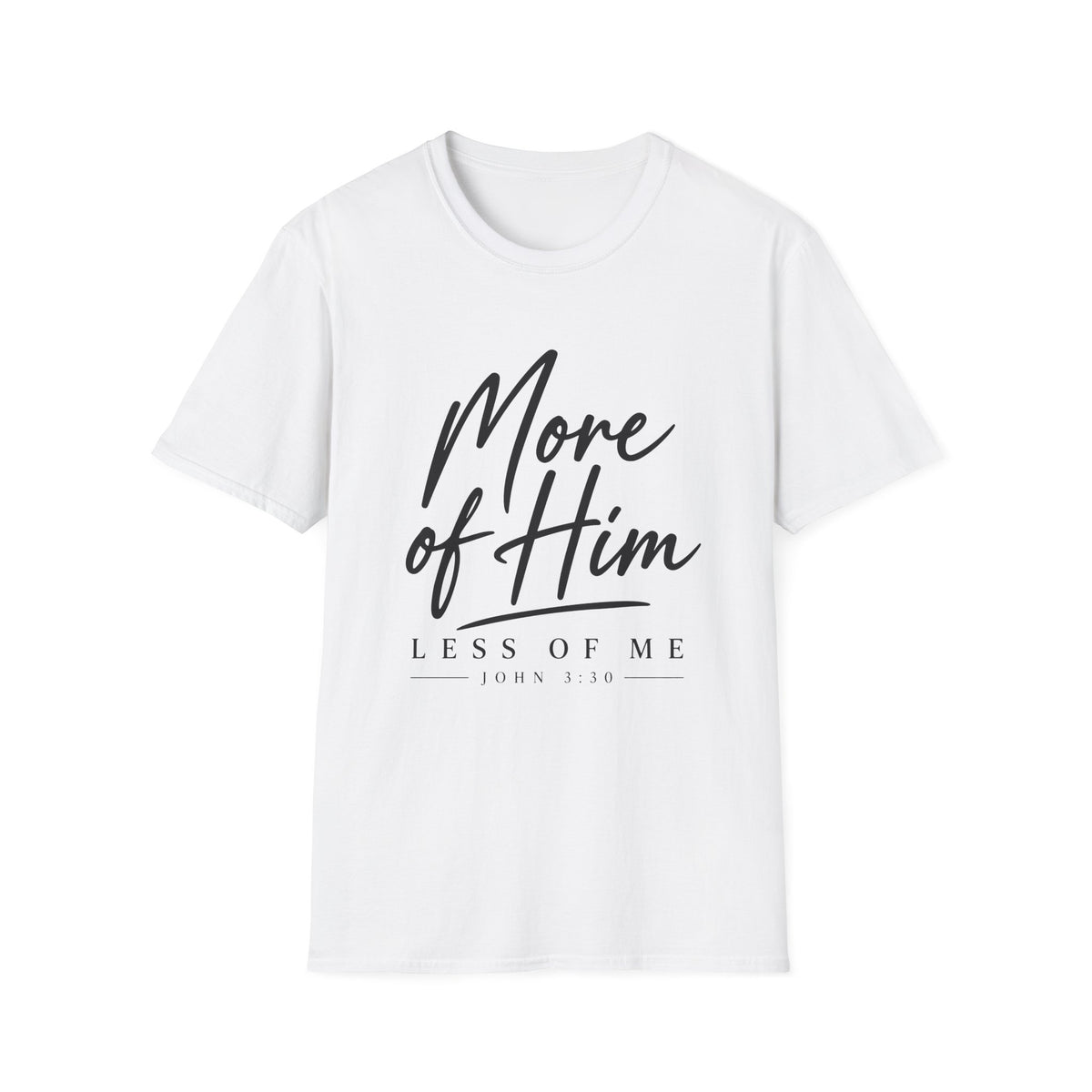 More Of Him Less of Me T-Shirt
