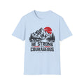 Be Strong and Courageous T-Shirt