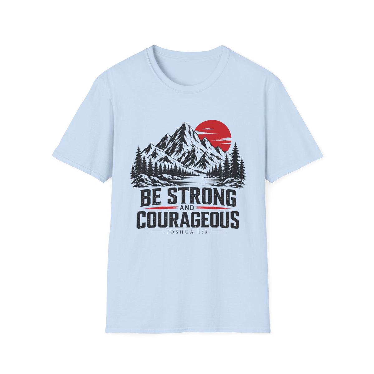 Be Strong and Courageous T-Shirt