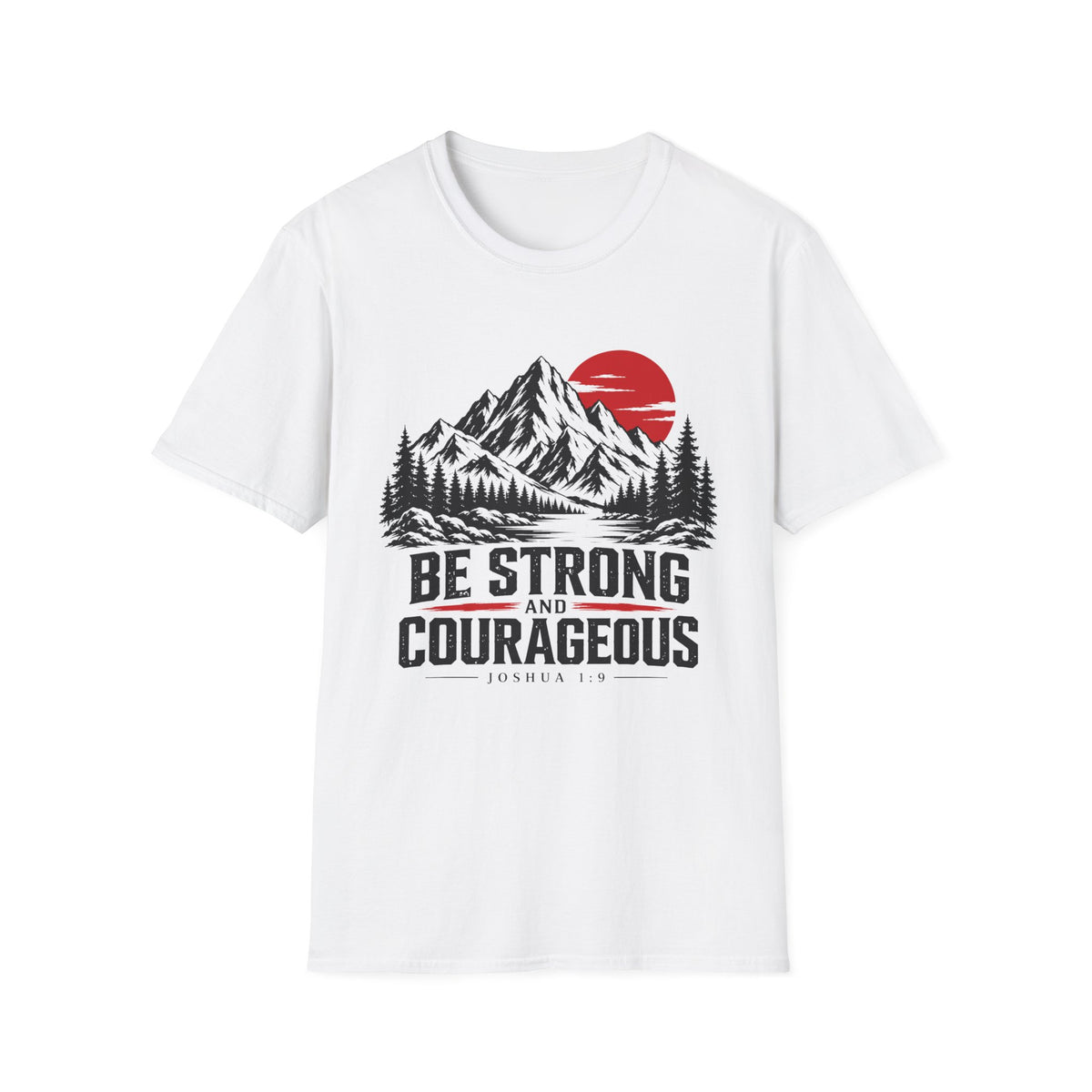 Be Strong and Courageous T-Shirt
