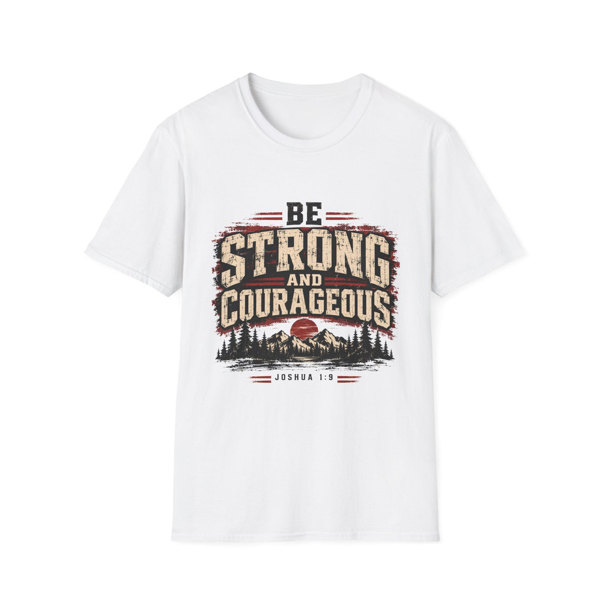 Be Strong And Courageous T-Shirt