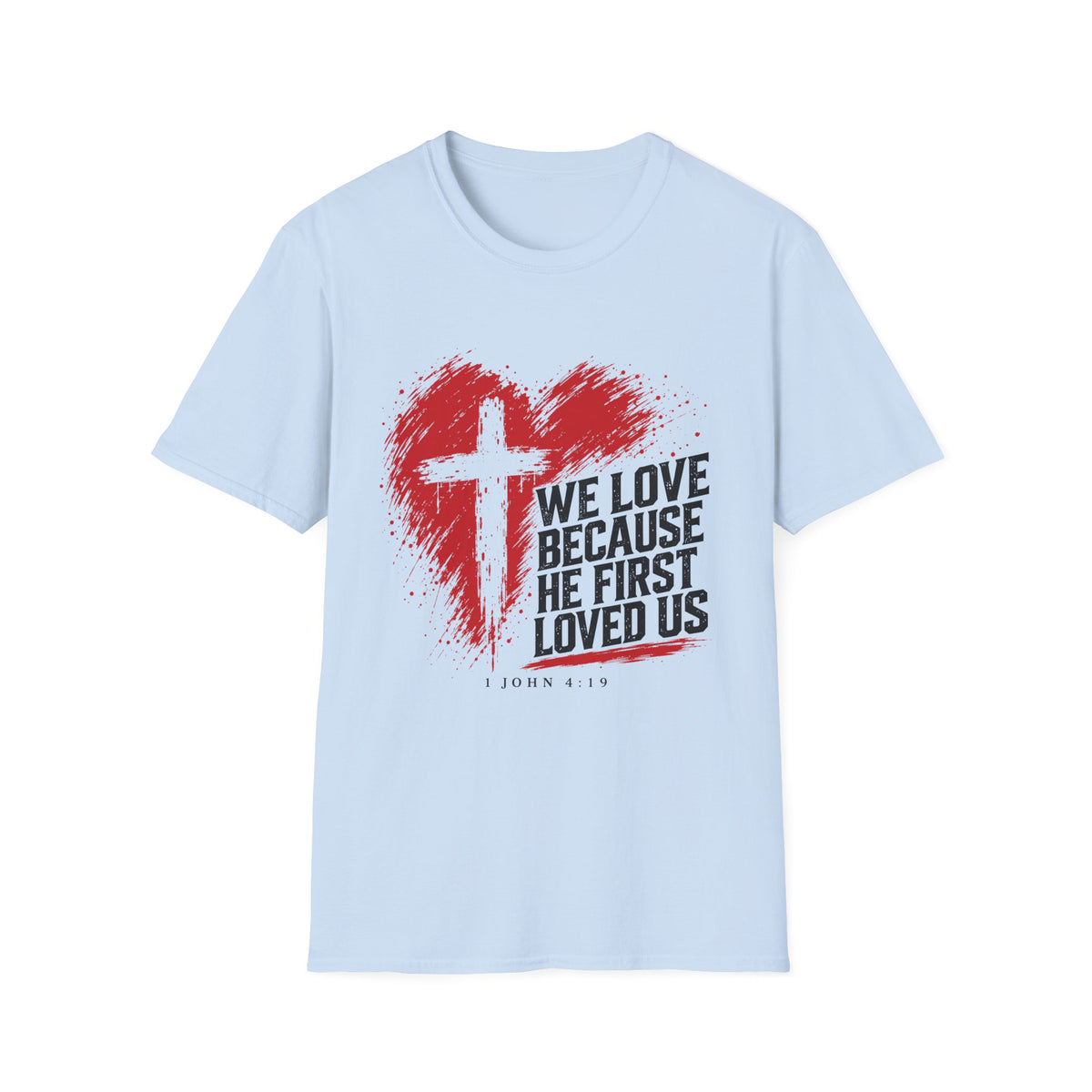 We Love Because He First Loved Us T-Shirt