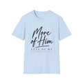 More Of Him Less of Me T-Shirt