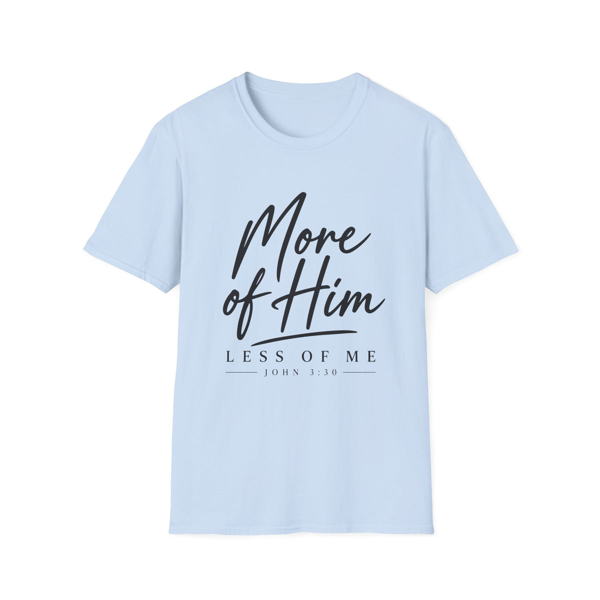 More Of Him Less of Me T-Shirt