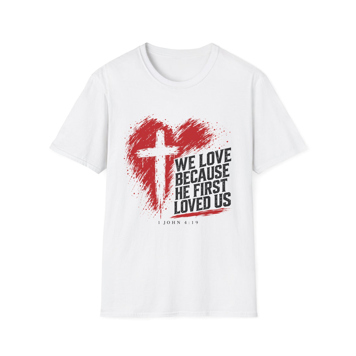 We Love Because He First Loved Us T-Shirt