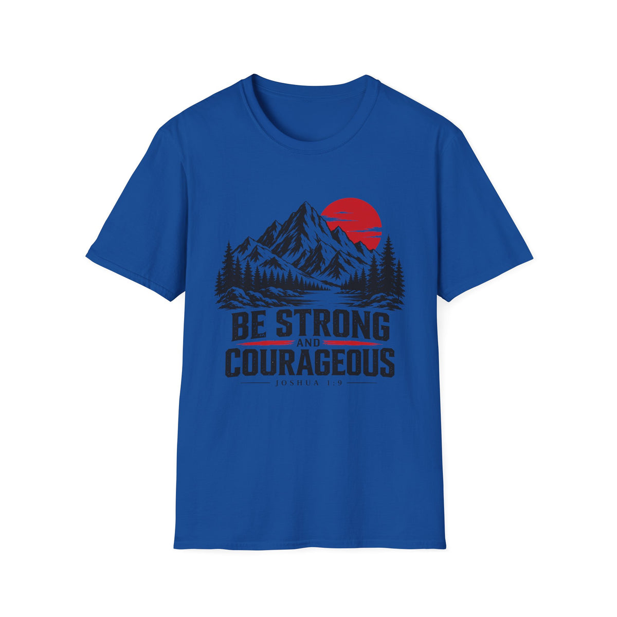 Be Strong and Courageous T-Shirt