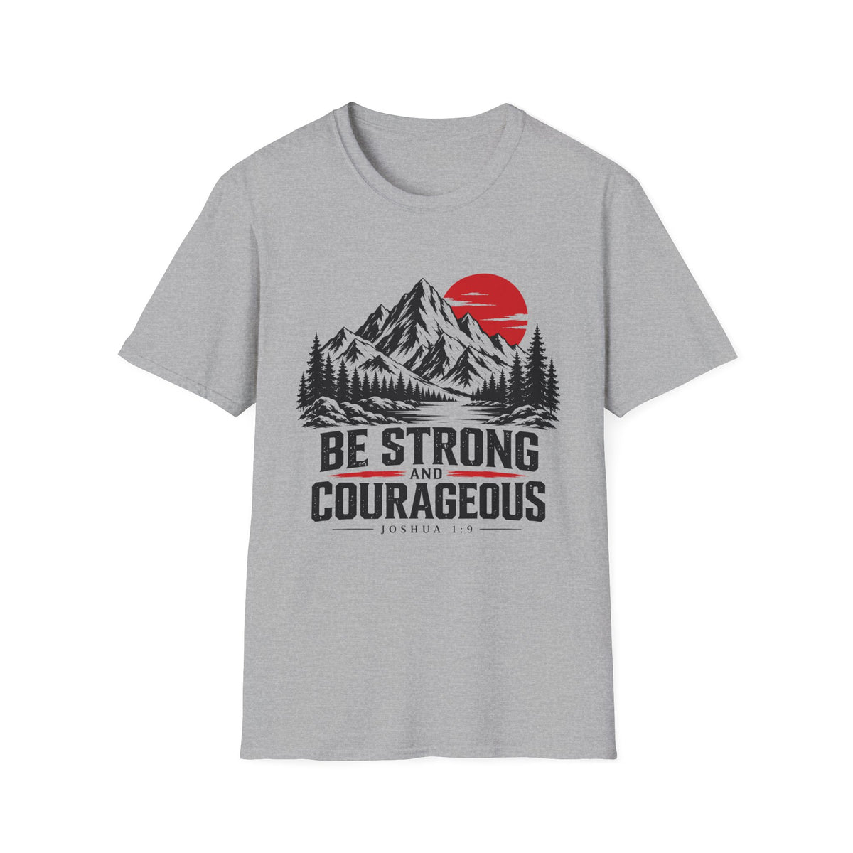 Be Strong and Courageous T-Shirt