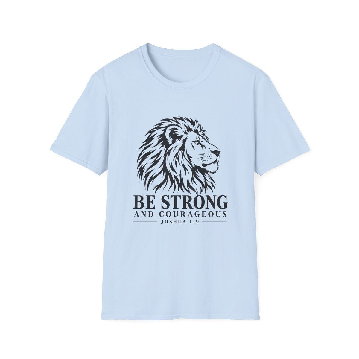 Be Strong And Courageous T-Shirt
