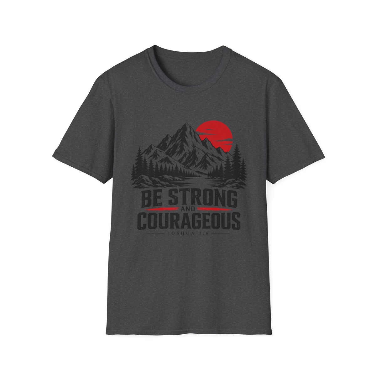 Be Strong and Courageous T-Shirt