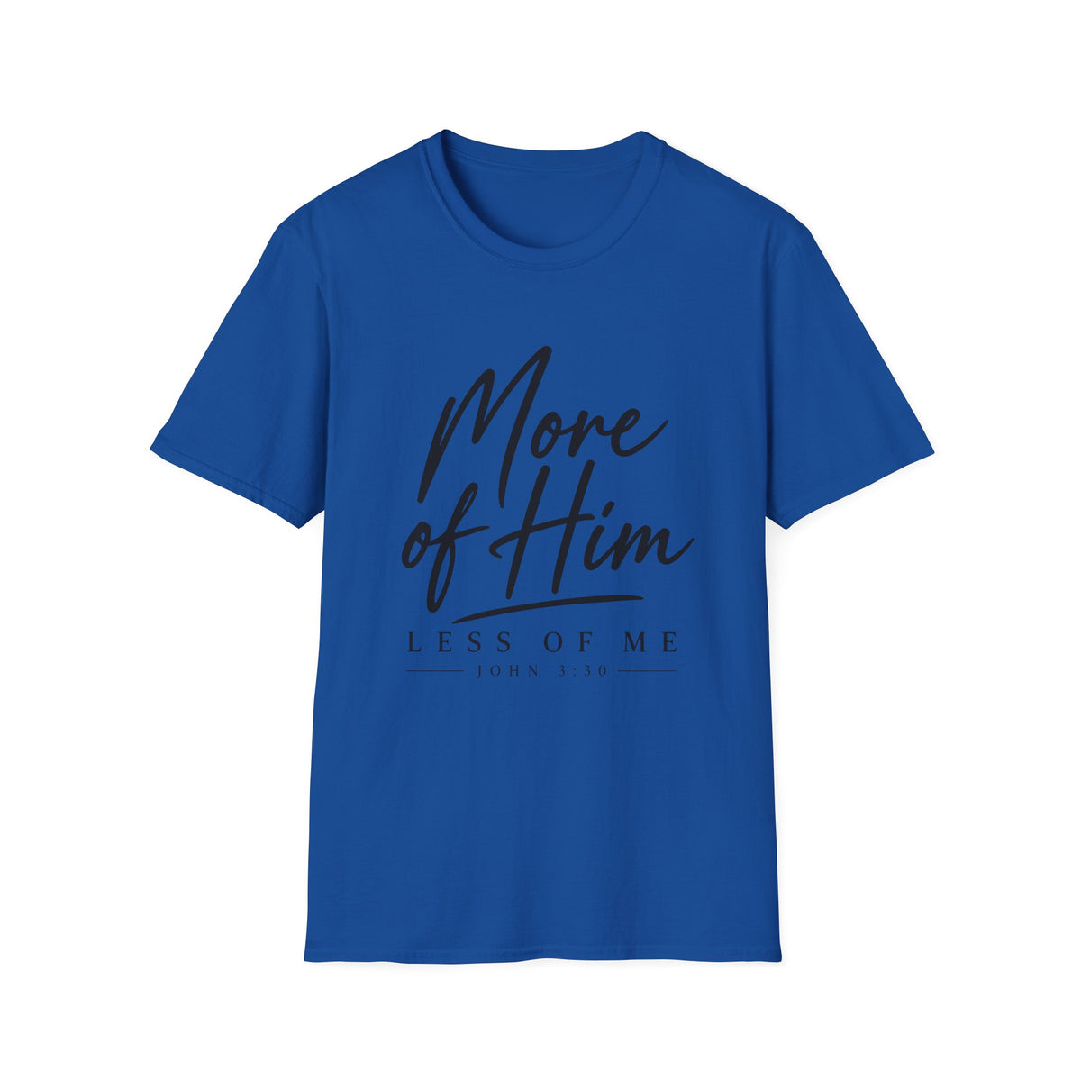 More Of Him Less of Me T-Shirt