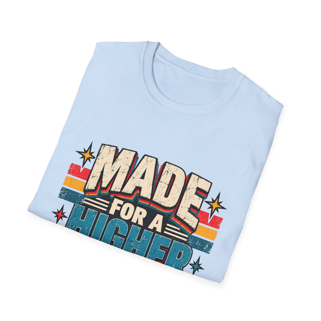 Made For A Higher Purpose T-Shirt