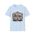 Be Strong And Courageous T-Shirt