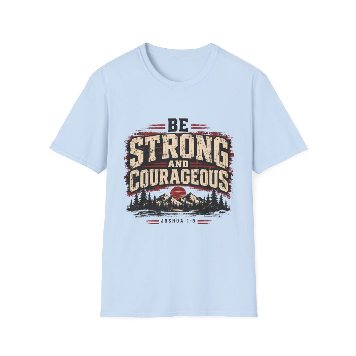 Be Strong And Courageous T-Shirt