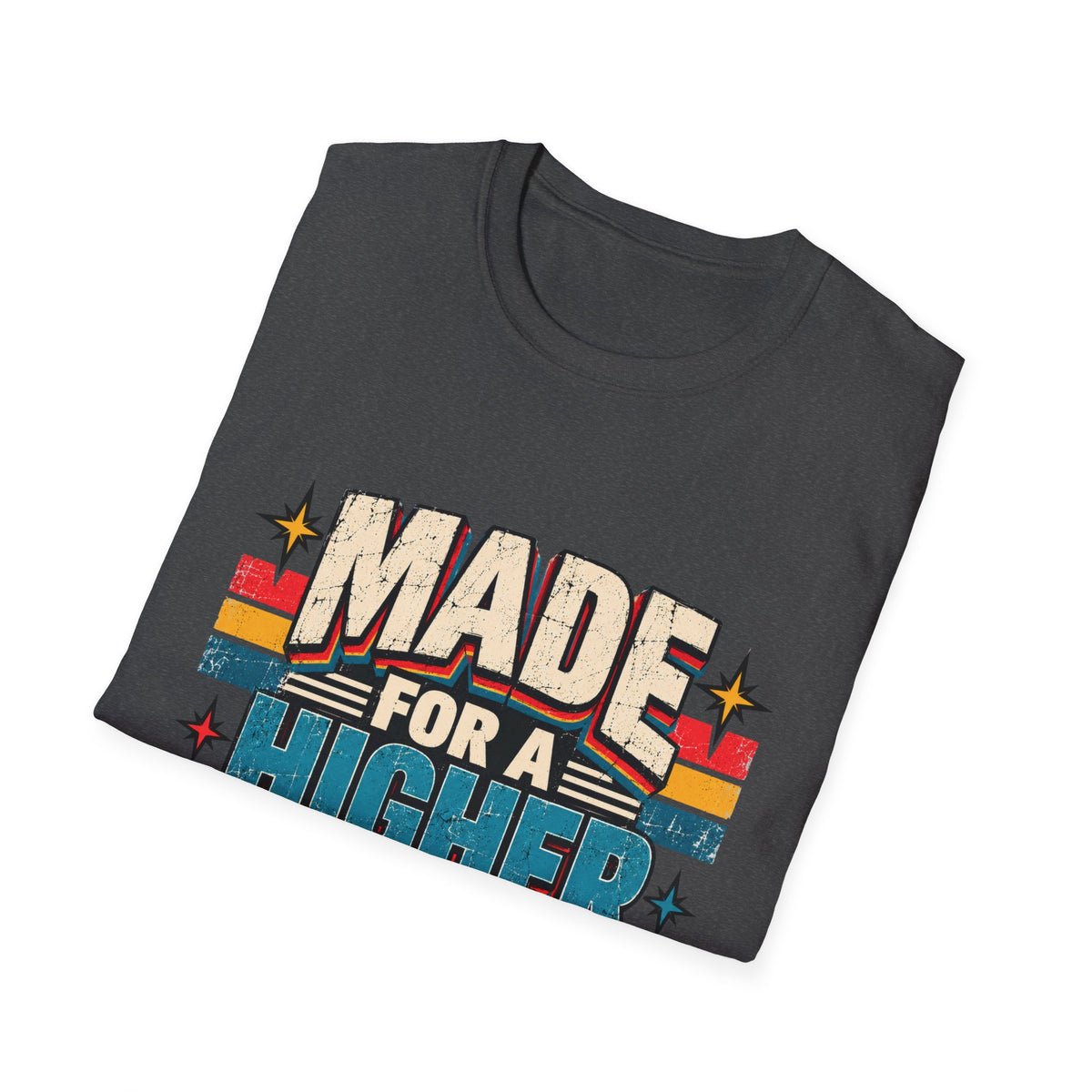 Made For A Higher Purpose T-Shirt