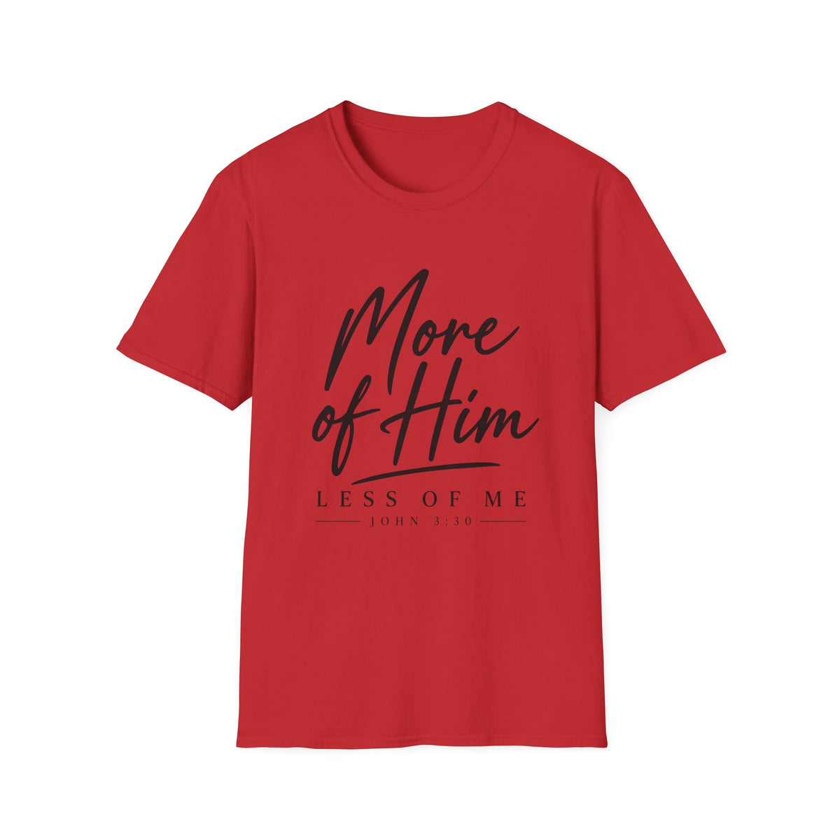 More Of Him Less of Me T-Shirt