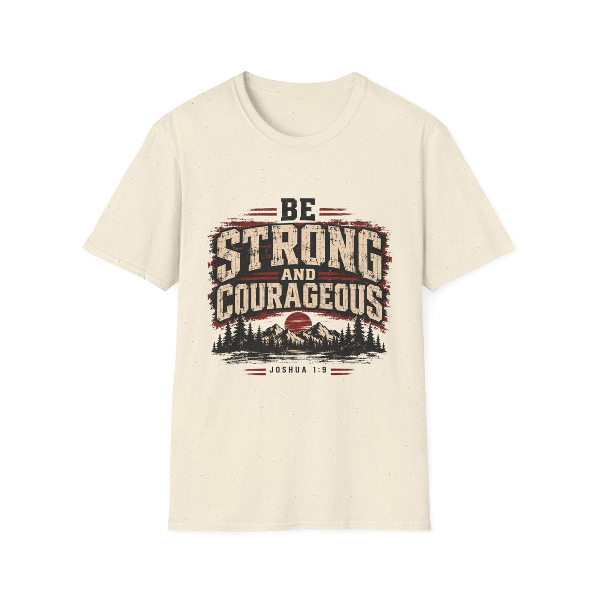 Be Strong And Courageous T-Shirt
