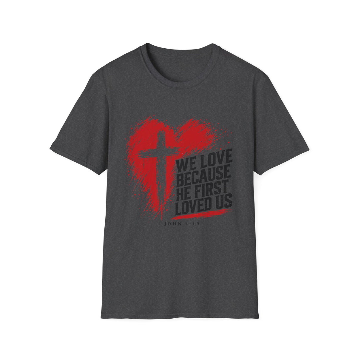 We Love Because He First Loved Us T-Shirt