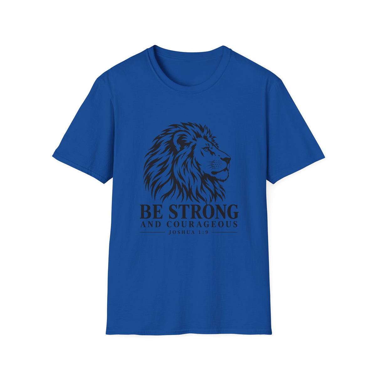 Be Strong And Courageous T-Shirt