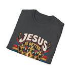 Jesus is better than this world T-Shirt